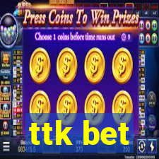 ttk bet